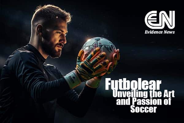 Futbolear Unveiling the Art and Passion of Soccer